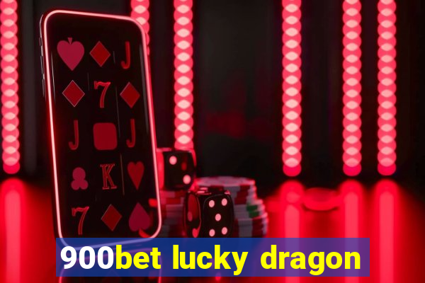 900bet lucky dragon